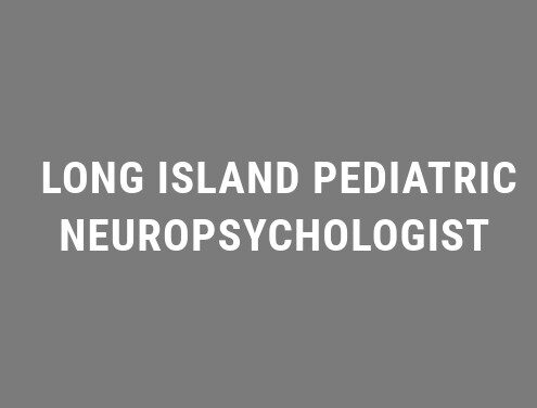 Long Island Pediatric Neuropsychologist